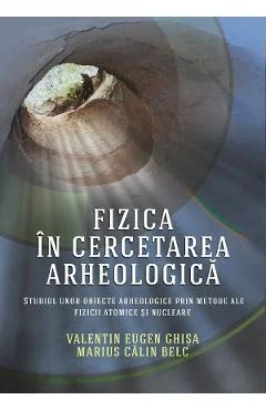 Ebook Fizica In Cercetarea Arheologica - Valentin Eugen Ghisa, Marius Calin Belc