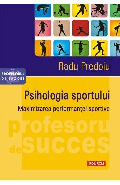Ebook Psihologia Sportului. Maximizarea Performantei Sportive - Radu Predoiu