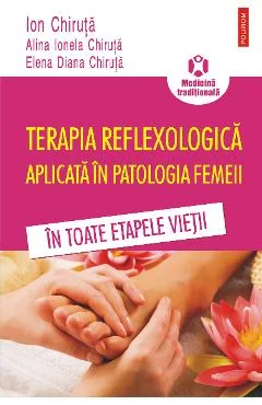 Ebook Terapia Reflexologica Aplicata In Patologia Femeii In Toate Etapele - Ion Chiruta