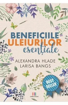 Ebook Beneficiile Uleiurilor Esentiale - Alexandra Hlade, Larisa Bangs