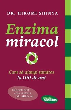 Ebook Enzima Miracol. Cum Sa Ajungi Sanatos La 100 De Ani