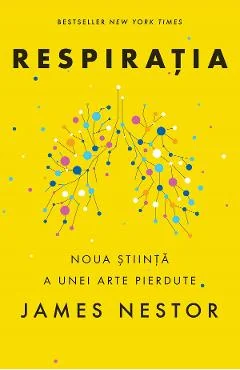 Ebook Respiratia. O Noua Stiinta A Unei Arte Pierdute - James Nestor