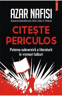 Ebook Citește Periculos. Puterea Subversivă a Literaturii În Vremuri Tulburi - Azar Nafisi