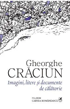 Ebook Imagini, Litere Si Documente De Calatorie - Gheorghe Craciun