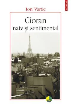 Ebook Cioran Naiv Și Sentimental - Ion Vartic