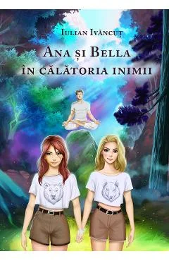 Ebook Ana Și Bella În Călătoria Inimii - Iulian Ivancut