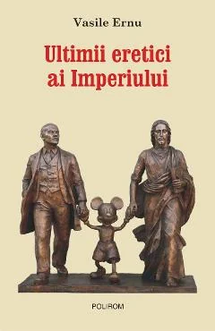 Ebook Ultimii Eretici Ai Imperiului - Vasile Ernu