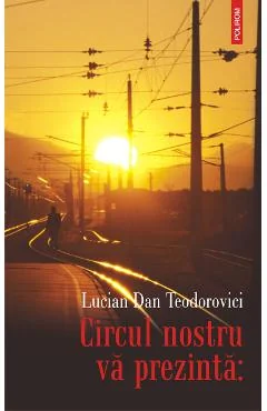 Ebook Circul Nostru Va Prezinta - Lucian Dan Teodorovici