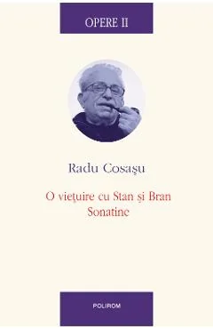 Ebook Opere II. O Vietuire Cu Stan Și Bran, Sonatine - Radu Cosasu