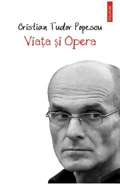 Ebook Viața Și Opera - Cristian Tudor Popescu