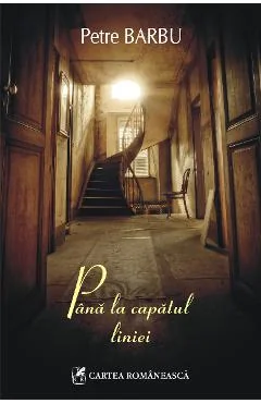 Ebook Până La Capătul Liniei - Petre Barbu