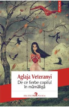 Ebook De Ce Fierbe Copilul În Mămăligă - Aglaja Veteranyi