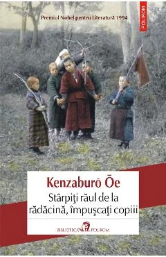Ebook Starpiti Raul De La Radacina, Impuscati Copiii - Kenzaburo Oe