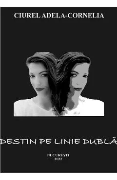 Ebook Destin Pe Linie Dubla - Ciurel Adela-Cornelia