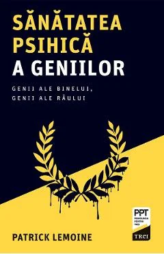 Ebook Sănătatea Psihică A Geniilor. Genii Ale Binelui, Genii Ale Răului - Patrick Lemoine