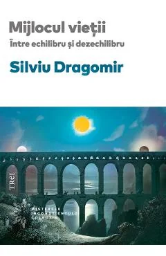 Ebook Mijlocul Vietii. Intre Echilibru Si Dezechilibru - Silviu Dragomir