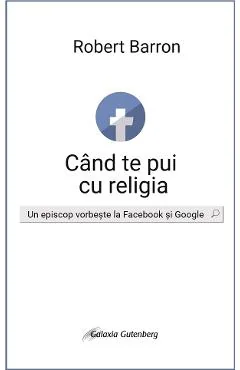 Ebook Cand Te Pui Cu Religia. Un Episcop Vorbeste La Facebook Si Google - Robert Barron