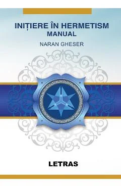 Ebook Initiere in Hermetism. Prima Initiere in Marea Fraternitate a Luminii Albe - Naran Gheser