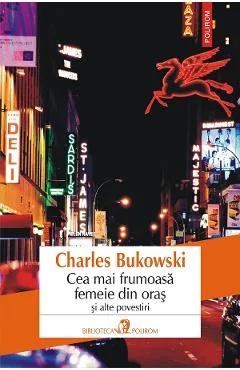 Ebook Cea Mai Frumoasă Femeie Din Oraș Și Alte Povestiri - Charles Bukowski