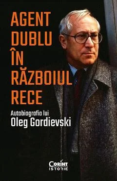 Ebook Agent Dublu În Razboiul Rece. Autobiografia Lui Oleg Gordievski