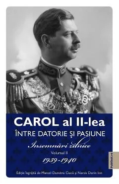 Ebook Carol Al II-Lea Între Datorie Și Pasiune Vol. 2 Însemnări Zilnice 1939-1940