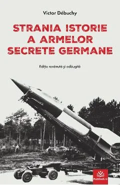 Ebook Strania Istorie A Armelor Secrete Germane - Victor Debuchy
