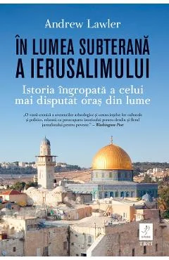 Ebook In Lumea Subterana A Ierusalimului - Andrew Lawler
