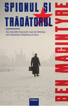 Ebook Spionul Si Tradatorul - Ben Macintyre