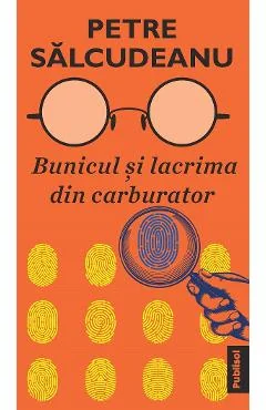 Ebook Bunicul Și Lacrima Din Carburator - Petre Salcudeanu