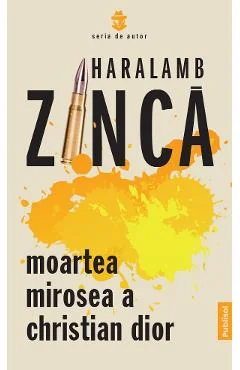 Ebook Moartea Mirosea A Christian Dior - Haralamb Zinca