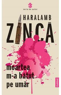 Ebook Moartea M-a Bătut Pe Umar - Haralamb Zinca