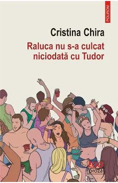 Ebook Raluca Nu S-a Culcat Niciodata Cu Tudor - Cristina Chira