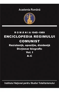 Ebook Romania 1945-1989: Enciclopedia Regimului Comunist - Rezistenta, Opozitie, Disidenta. Dictionar Biografic