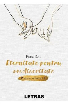 Ebook Eternitate Pentru Mediocritate. Poezie Vol. 2 - Petru Rai