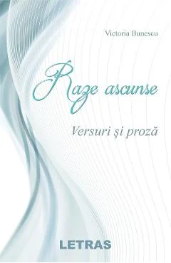 Ebook Raze Ascunse. Versuri Si Proza - Victoria Bunescu