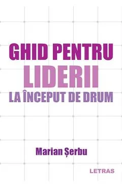 Ebook Ghid Pentru Liderii La Inceput De Drum - Marian Serbu