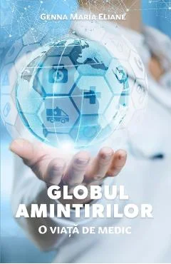 Ebook Globul Amintirilor. O Viață De Medic