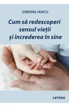 Ebook Cum Sa Redescoperi Sensul Vietii Si Increderea In Sine - Simona Iancu