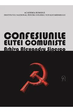 Ebook Confesiunile Elitei Comuniste. România 1944–1965: Rivalități, Represiuni, Crime. Arhiva Alexandru Siperco Vol. 2 - Andrei Siperco