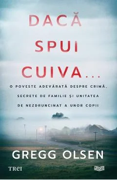 Ebook Daca Spui Cuiva... - Gregg Olsen