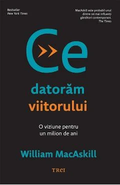 Ebook Ce Datoram Viitorului: O Viziune Pentru Un Milion de Ani