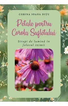 Ebook Petale Pentru Corola Sufletului. Stropi De Lumina In Folosul Inimii
