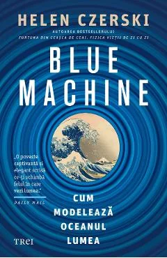 Ebook Blue Machine. Cum Modelează Oceanul Lumea - Helen Czerski