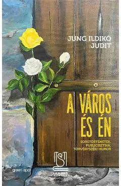 Ebook A Varos Es En, Sorstortenetek, Publicisztika, Torvenyszeki Humor - Jung Ildiko Judit