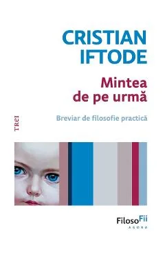 Ebook Mintea De Pe Urma. Breviar De Filosofie Practică