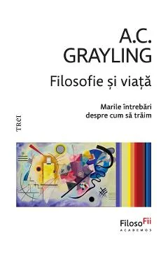 Ebook Filosofie Si Viata. Marile Intrebari Despre Cum Sa Traim - A. C. Grayling