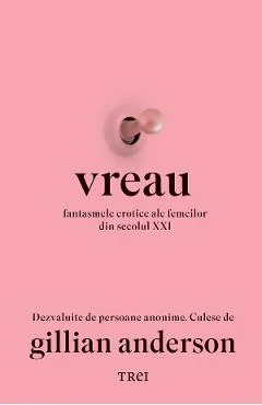 Ebook Vreau. Fantasmele Erotice Ale Femeilor Din Secolul XXI - Gillian Anderson