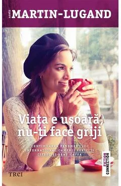 Ebook Viata e Usoara, Nu-ti Face Griji - Agnes Martin-Lugand