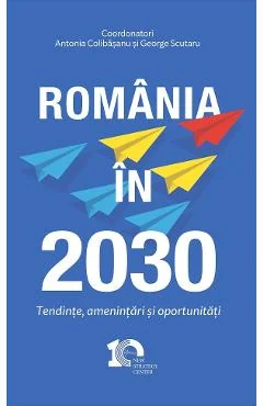 Ebook Romania In 2030. Perspective, Provocari, Oportunitati - Antonia Colibasanu, George Scutaru