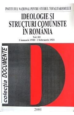 Ebook Ideologie Si Structuri Comuniste In Romania Vol. 3 1 Ianuarie 1920 - 3 Februarie 1921